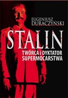 Stalin Twórca i dyktator supermocarstwa Eugeniusz Duraczyński
