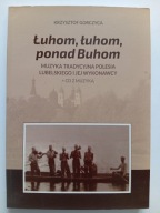 Łuhom, łuhom, ponad Buhom Krzysztof Gorczyca Muzyka Polesia Lub. z CD
