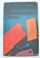 W rozwalonym domu J Dobraczyński CZYTELNIK 1974 r.