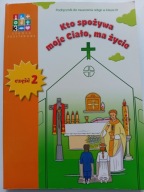 Kto spożywa moje ciało, ma życie część 2 podręcznik Religia Praca zbiorowa