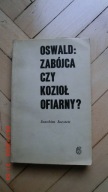 Joachim Joesten - Oswald: Zabójca czy kozioł ofiarny?
