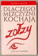 Dlaczego mężczyźni kochają zołzy - Sherry Argov