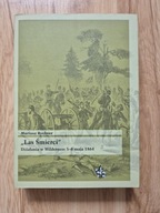 Las Śmierci. Działania w Wilderness 5-6 maja 1864 Mariusz Rychter UNIKAT!!!