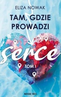 Tam, gdzie prowadzi serce Tom I Nowak Eliza