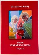Smak Czarnego Chleba. Biografia - Bronisława Betlej