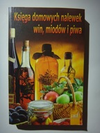 KSIĘGA DOMOWYCH NALEWEK WIN, MIODÓW I PIWA - Andrzej Żmuda - 2007