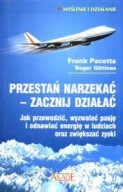 Przestań narzekać - zacznij działać. Jak przewodzić, wyzwalać energię w