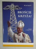 BŁ. JAN PAWEŁ II - BROŃCIE KRZYŻA!