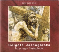 Golgota jasnogórska Trzeciego tysiąclecia J.Duda Gracz