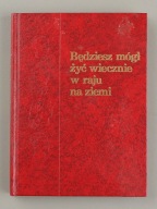 Będziesz mógł żyć wiecznie w raju na ziemi Praca zbiorowa