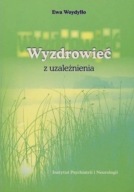 Wyzdrowieć z uzależnienia Ewa Woydyłło UNIKAT
