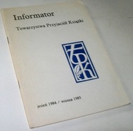 INFORMATOR TOWARZYSTWA PRZYJACIÓŁ KSIĄŻKI JESIEŃ 1984/WIOSNA 1985