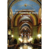 Klasztor franciszkanów w Krakowie PRZEWODNIK Basilica and Convent A GUIDE