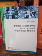 Sukces i autonomia w zarządzaniu organizacją szkolną Rafał Otręba