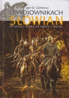 O wojownikach Słowian. Drużyny i bitwy na lądzie i morzu ; jak nowa