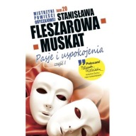 Pasje i uspokojenia. Część 1 Stanisława Fleszarowa - Muskat