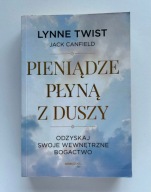 Pieniądze płyną z duszy Jack Canfield, Lynne Twist