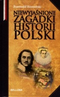 Niewyjaśnione Zagadki Historii Polski Romuald Romański