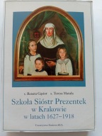 Szkoła Sióstr Prezentek w Krakowie w latach 1627 - 1918 R Gąsior T Matuła