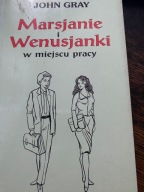 Marsjanie i Wenusjanki w miejscu pracy John Gray