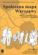 Społeczna mapa Warszawy : interdyscyplinarne studium metropolii warszawskie