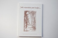 Jak niewiele jest ludzi Praca zbiorowa bdb, real foto