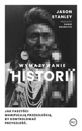 Wymazywanie historii. Jak faszyści manipulują przeszłością Jason Stanley