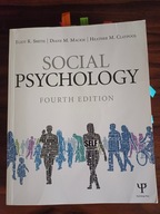Social Psychology: Fourth Edition Diane M. Mackie, Eliot R. Smith