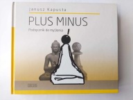 Plus minus - podręcznik do myślenia Janusz Kapusta