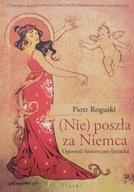(Nie) poszła za Niemca Piotr Roguski