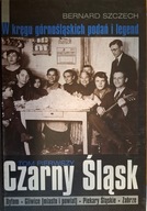 Czarny Śląsk W kręgu górnośląskich podań i legend Szczech
