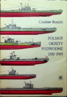 POLSKIE OKRĘTY PODWODNE 1926-1969 Czesław RudzkI