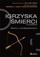 Igrzyska śmierci i filozofia Dunn, George A, Nicolas Michaud ksiazka