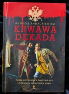 Krwawa dekada Polska interwencja w Rosji Andrzej Andrusiewicz