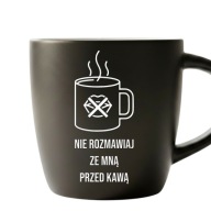 Śmieszny kubek z grawerem „Nie rozmawiaj ze mną przed kawą”
