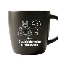 Kubek z grawerem imię 30 lat i dalej nie wiem prezent biały środek