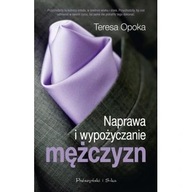 Naprawa i wypożyczanie mężczyzn Opoka Teresa Ewa ksiazka