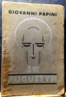 Św. AUGUSTYN, Giovanni PAPINI [Wydawnictwo Literacko-Naukowe, Kraków 1932]