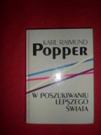 Karl Raimund Popper W poszukiwaniu lepszego świata : wykłady i rozprawy z t