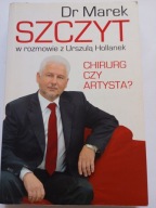 Chirurg czy artysta ? Dr Marek Szczyt w rozmowie z Urszulą Hollanek