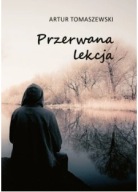 Przerwana lekcja Artur Tomaszewski