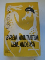 BYŁEM ADIUTANTEM GEN. ANDERSA - JERZY KLIMKOWSKI