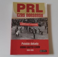 PRL czas nonsensu. Polskie dekady 1950-1990 Wiesław Kot