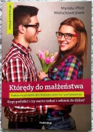 Którędy do małżeństwa. Kogo poślubić i czy warto czekać z seksem do ślubu?