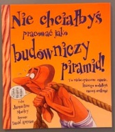 Nie chciałbyś pracować jako budowniczy piramid!