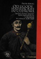 Od ugody hadziackiej do Cudnowa. Kozaczyzna między... Piotr Kroll