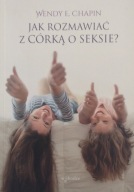 Jak rozmawiać z córką o seksie? Wendy E. Chapin