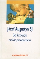 Ból krzywdy radość przebaczenia O.Józef Augustyn