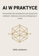 AI w praktyce: Przewodnik dla menedżerów, jak skutecznie wdrażać i skalować