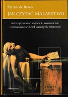 JAK CZYTAĆ MALARSTWO: Rozwiązywanie zagadek, rozumienie i smakowanie...